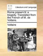 rome preserv'd: a tragedy. translated from the french of m. de voltaire.