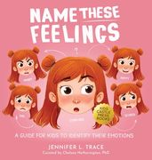 Name These Feelings: A Fun & Creative Picture Book to Guide Children Identify & Understand Emotions & Feelings Anger, Happy, Guilt, Sad, Co (en Inglés)