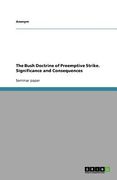 the bush doctrine of preemptive strike. significance and consequences (en Inglés)