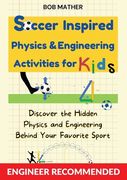 Soccer Inspired Physics & Engineering Activities for Kids: Discover the Hidden Physics and Engineering Behind Your Favorite Sport (Coding for Absolute (en Inglés)
