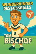 Wunderkinder des Fußballs: Tom Bischof (in German)