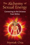 the alchemy of sexual energy,connecting to the universe from within (en Inglés)