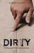 Dirty: The Provocative Truth of Love and Grace (en Inglés)