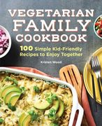 The Vegetarian Family Cookbook: 100 Simple Kid-Friendly Recipes to Enjoy Together (en Inglés)