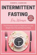 Intermittent Fasting for Women: The Effortless Guide for Beginners to Lose Weight, Burn Fat and Heal Your Body (en Inglés)