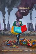 Jugaad Time: Ecologies of Everyday Hacking in India (Anima: Critical Race Studies Otherwise) (en Inglés)