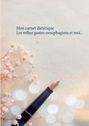 Mon carnet diététique: le reflux gastro-oesophagien et moi... (in French)