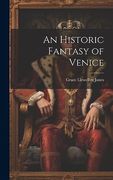 An Historic Fantasy of Venice (en Inglés)