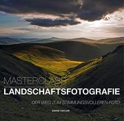 Masterclass Landschaftsfotografie: Der weg zum Stimmungsvolleren Foto (en Alemán)