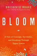 Bloom: A Tale of Courage, Surrender, and Breaking Through Upper Limits (en Inglés)