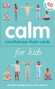 Calm - Mindfulness Flash Cards for Kids: 40 Activities to Help you Learn to Live in the Moment (en Inglés)