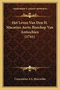 Het Leven Van Den H. Macarius Aerts-Bisschop Van Antiochien (1741)