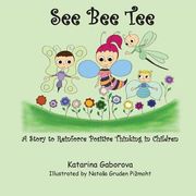 See Bee Tee: A Story to Reinforce Positive Thinking in Children (en Inglés)