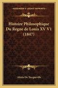 Histoire Philosophique Du Regne de Louis XV V1 (1847) (en Francés)