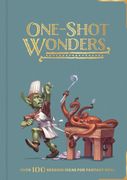 One-Shot Wonders: Over 100 Adventures for Fantasy Rpgs. The Ultimate Collection of One-Shots for dnd