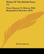 works of the british poets v2: from chaucer to morris, with biographical sketches (1876) (en Inglés)
