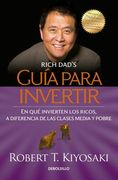 Guía Para Invertir / Rich Dad's Guide to Investing: What the Rich Invest in That the Poor and the Middle Class Do Not! = Rich Dad's Guide to Investing