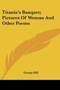 titania's banquet; pictures of woman and other poems