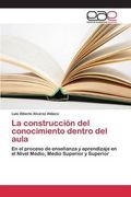La construcción del conocimiento dentro del aula (Spanish Edition)
