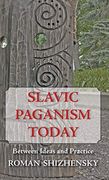 Slavic Paganism Today: Between Ideas and Practice (en Inglés)