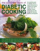 the complete book of diabetic cooking,the essential guide for diabetics with an expert introduction to nutrition and healthy eating - plus