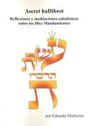 Aseret Hadibrot: Reflexiones y Meditaciones Cabalísticas Sobre los Diez Mandamientos