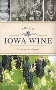 A History of Iowa Wine: Vines on the Prairie (en Inglés)
