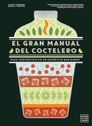 El Gran Manual del Coctelero: Para Convertirte en un Auténtico Bartender