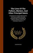The Lives Of The Fathers, Martyrs, And Other Principal Saints: Compiled From Original Monuments And Other Authentic Records, Illustrated With The Rema (en Inglés)