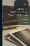 Alice in Wonderland, Adapted by S.S.B (en Inglés)