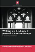 William de Ockham. O Pensador e o seu Tempo: O Movimento Nominalista (en Portugués)