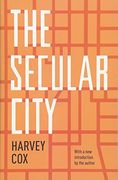 The Secular City: Secularization and Urbanization in Theological Perspective