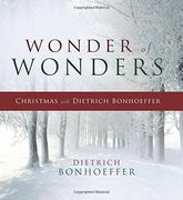 Wonder of Wonders: Christmas with Dietrich Bonhoeffer