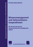 Wissensmanagement und Unternehmenskooperationen: Die Strukturierung der wissensintensiven strategischen Allianz (Betriebswirtschaftliche Forschung zur Unternehmensführung) (German Edition)