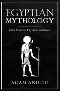 Egyptian Mythology: Tales from the Egyptian Pantheon 