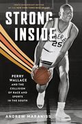 Strong Inside: Perry Wallace and the Collision of Race and Sports in the South (en Inglés)