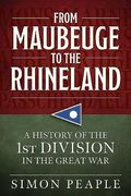 From Maubeuge to the Rhineland: History of the 1st Division in the Great War (en Inglés)