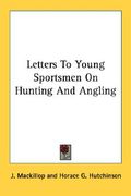 letters to young sportsmen on hunting and angling