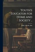 Youth's Educator for Home and Society.
