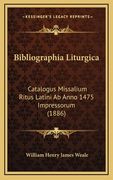 Bibliographia Liturgica: Catalogus Missalium Ritus Latini Ab Anno 1475 Impressorum (1886) (in Latin)