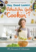 Hey, Good Lookin! Whatcha Got Cookin'? Meal Planning Organizer (en Inglés)