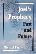 Joel's Prophecy: Past and Future (en Inglés)