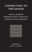 Connecting to the Quran: Imam al-Nawawi's Abridged Guide to Practical Etiquette with the Quran (en Inglés)