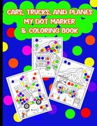 Cars, Trucks, & Planes My Dot Marker & Coloring Book: Dot Marker & Coloring Activity Book For Kids (en Inglés)