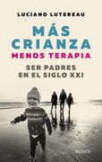 Mas Crianza Menos Terapia ser Padres en el Siglo xxi