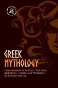 Greek Mythology: From Aphrodite to Zeus - the Gods, Goddesses, Heroes, and Monsters of Ancient Greece (Paperback) (en Inglés)