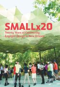 Smallx20. Twenty Years of Community Engaged Design in New Orleans (en Inglés)