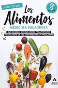 Los Alimentos, Medicina Milagrosa: Qué Comer y qué no Comer Para Prevenir y Curar más de 100 Enfermedades y Problemas (in Spanish)
