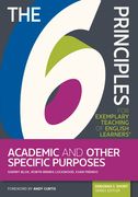 The 6 Principles for Exemplary Teaching of English Learners(r) Academic and Other Specific Purposes (en Inglés)