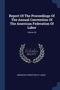 Report Of The Proceedings Of The Annual Convention Of The American Federation Of Labor; Volume 39 (en Inglés)